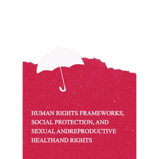 Human Rights Frameworks, Social protection, and Sexual and Reproductive Health and Rights